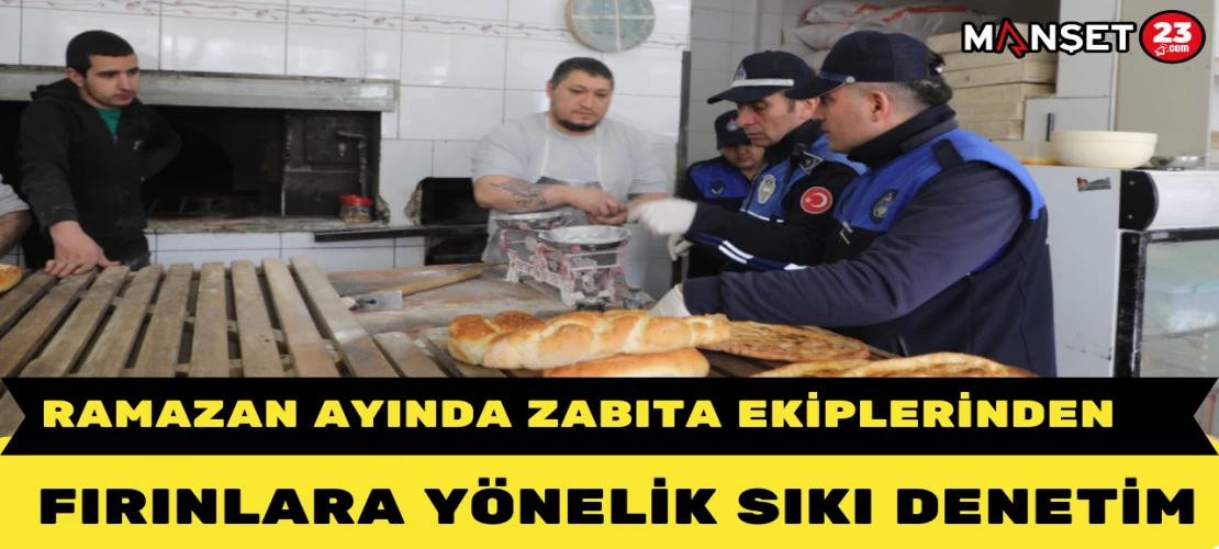 Ramazan Ayında Zabıta Ekiplerinden Fırınlara Yönelik Sıkı Denetim
