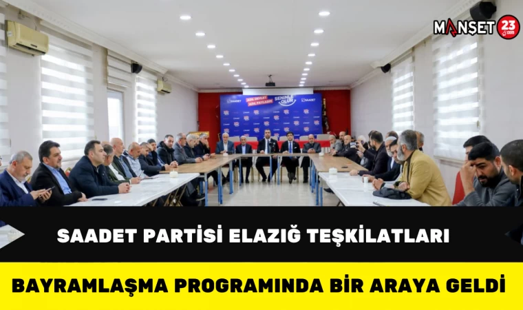 Saadet Partisi Elazığ Teşkilatları Bayramlaşma Programında Bir Araya Geldi
