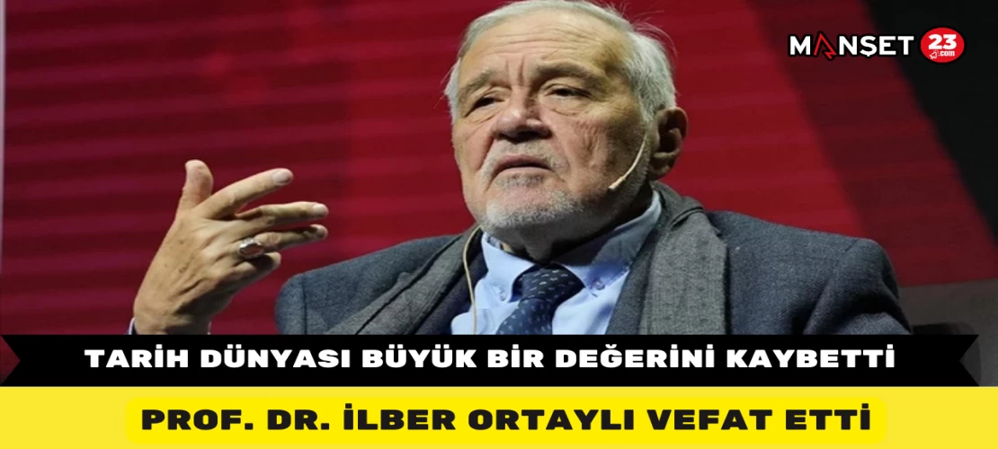 Tarih Dünyası Büyük Bir Değerini Kaybetti: Prof. Dr. İlber Ortaylı Vefat Etti