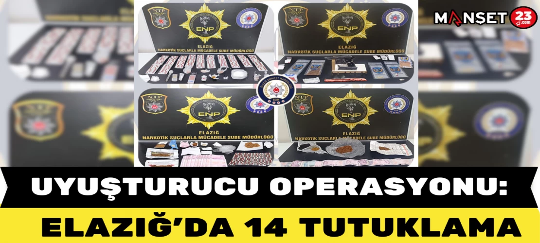 Uyuşturucu Operasyonu: Elazığ’da 14 Tutuklama