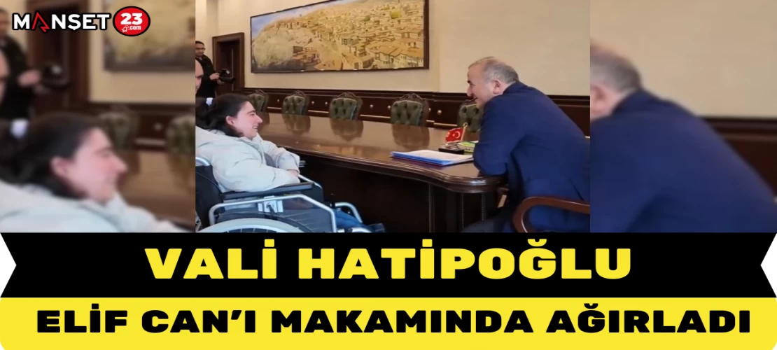 VALİ HATİPOĞLU ELİF CAN'I MAKAMINDA AĞIRLADI