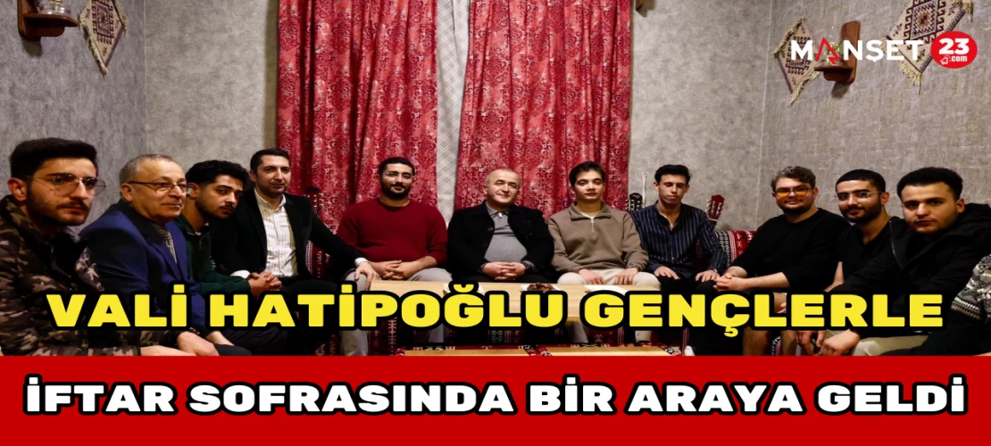 Vali Hatipoğlu Gençlerle İftar Sofrasında Bir Araya Geldi