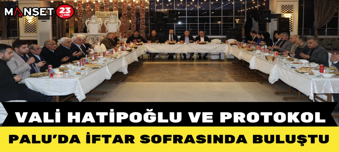 Vali Hatipoğlu ve Protokol Palu’da İftar Sofrasında Buluştu