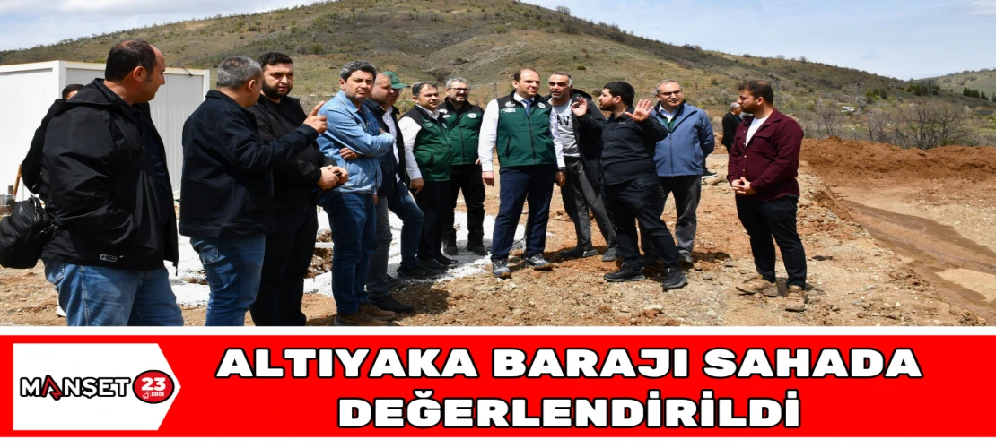 Altıyaka Barajı Sahada Değerlendirildi