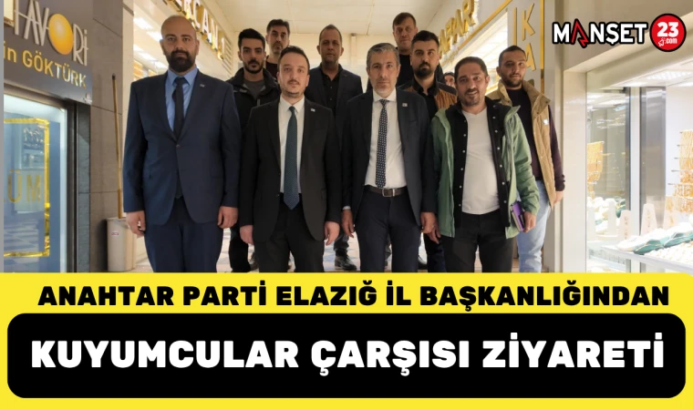 Anahtar Parti Elazığ İl Başkanlığından Kuyumcular Çarşısı Ziyareti