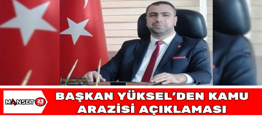 Başkan Yüksel’den Kamu Arazisi Açıklaması
