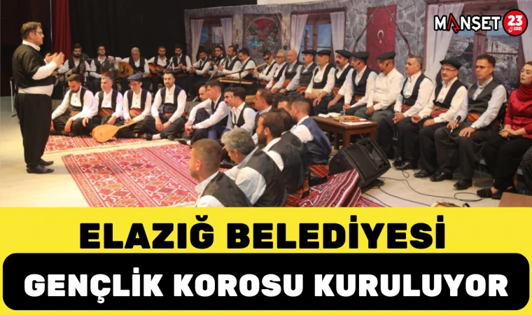 Elazığ Belediyesi Gençlik Korosu Kuruluyor