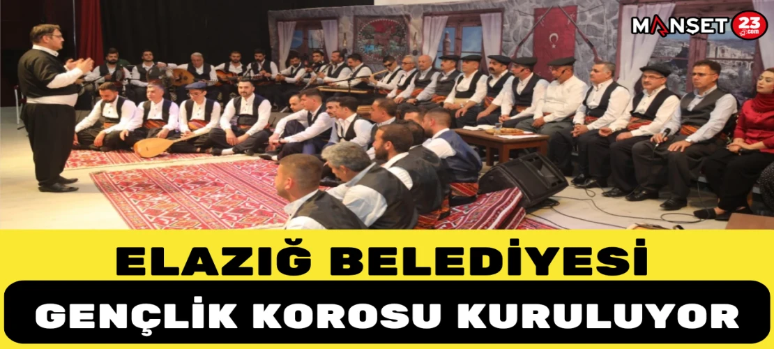 Elazığ Belediyesi Gençlik Korosu Kuruluyor