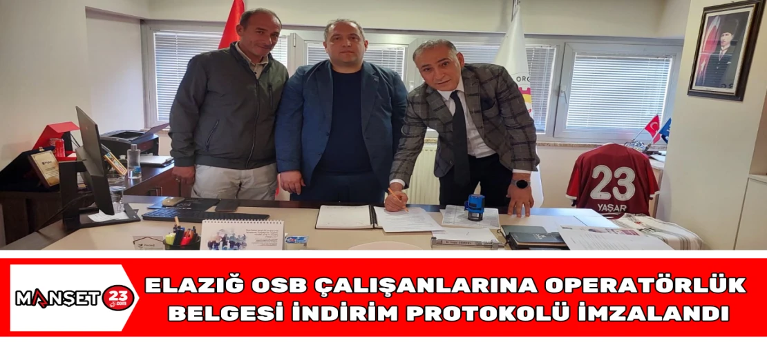 Elazığ OSB çalışanlarına operatörlük belgesi indirim protokolü imzalandı