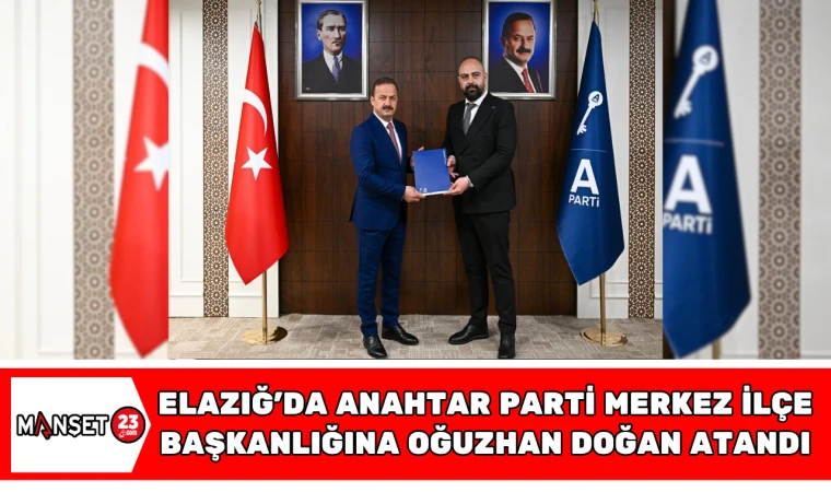 Elazığ’da Anahtar Parti Merkez İlçe Başkanlığına Oğuzhan Doğan atandı