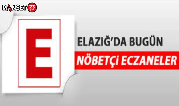 ELAZIĞDA BUGÜN NÖBETÇİ ECZANELER
