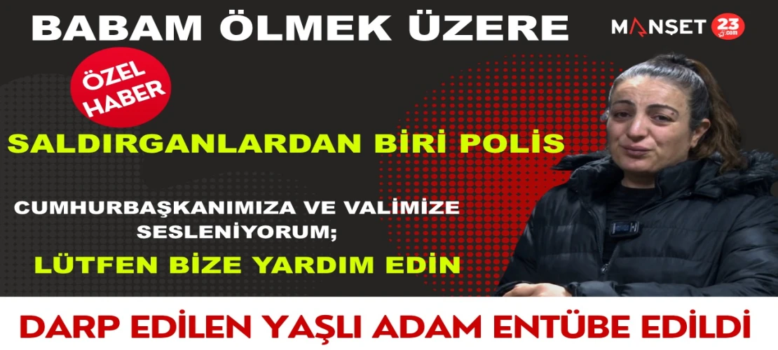 Elazığ'da Dehşet: Engelli Vatandaş ve Kızı  Darp Edildi, Engelli Baba Yoğun Bakımda Yaşam Mücadelesi Veriyor!