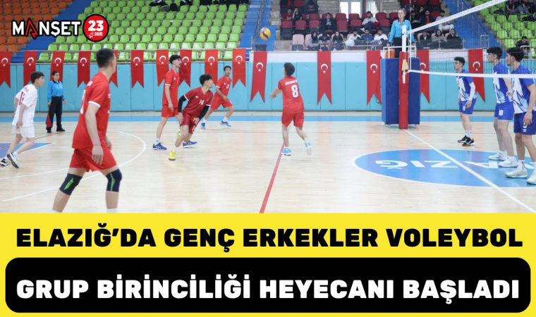 ELAZIĞ’DA GENÇ ERKEKLER VOLEYBOL GRUP BİRİNCİLİĞİ HEYECANI BAŞLADI