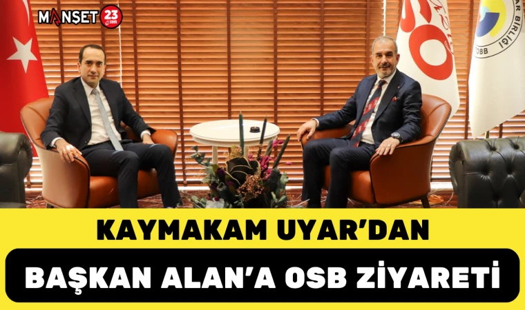 Kaymakam Uyar’dan Başkan Alan’a OSB Ziyareti