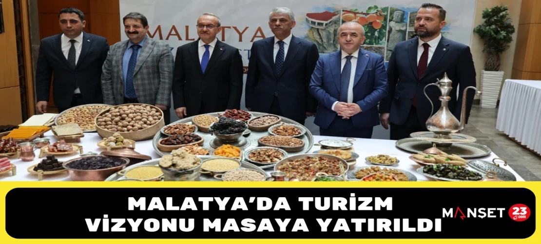 Malatya’da Turizm Vizyonu Masaya Yatırıldı