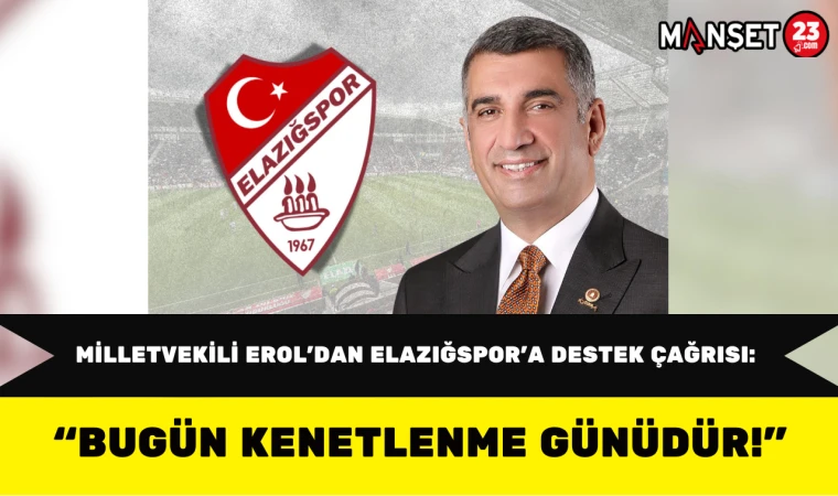 Milletvekili Erol’dan Elazığspor’a Destek Çağrısı: “Bugün Kenetlenme Günüdür!”