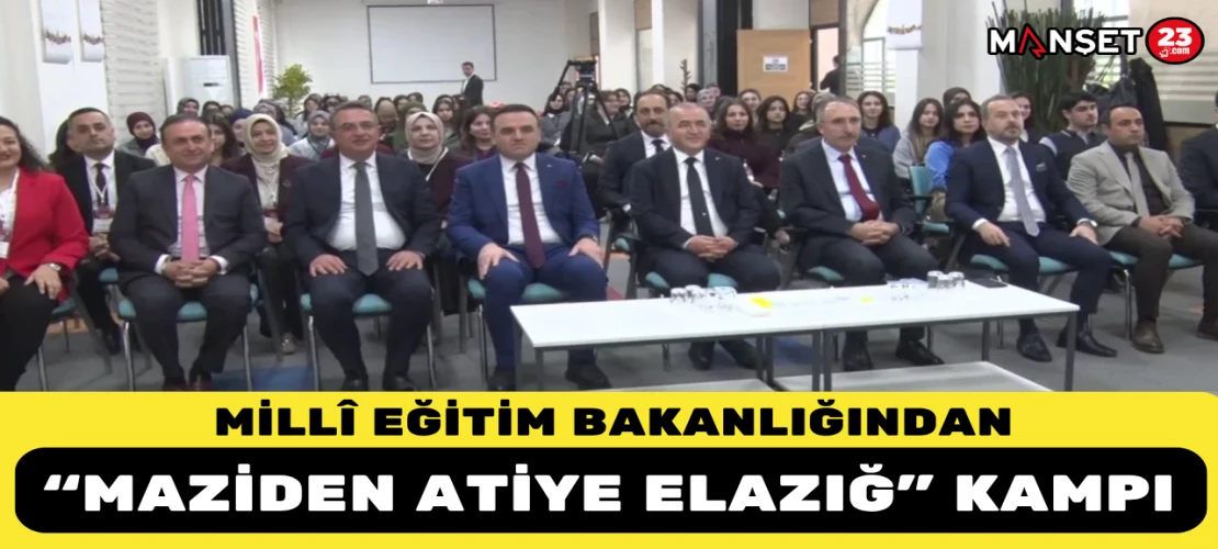 Millî Eğitim Bakanlığından “Maziden Atiye Elazığ” Kampı