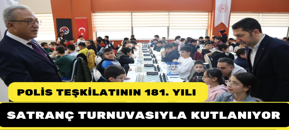 POLİS TEŞKİLATININ 181. YILI SATRANÇ TURNUVASIYLA KUTLANIYOR