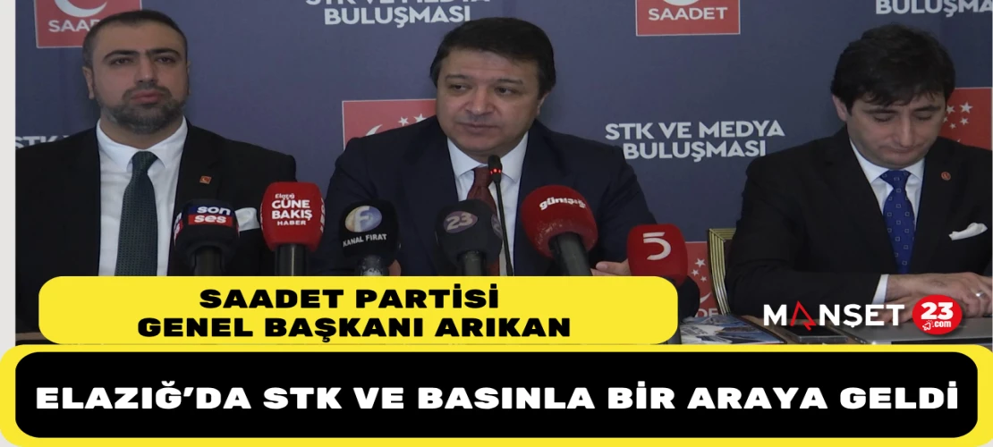 Saadet Partisi Genel Başkanı Arıkan Elazığ’da STK ve Basınla Bir Araya Geldi