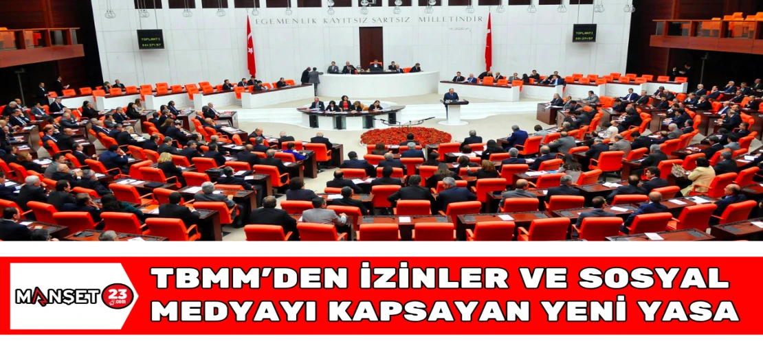 TBMM’den İzinler ve Sosyal Medyayı Kapsayan Yeni Yasa