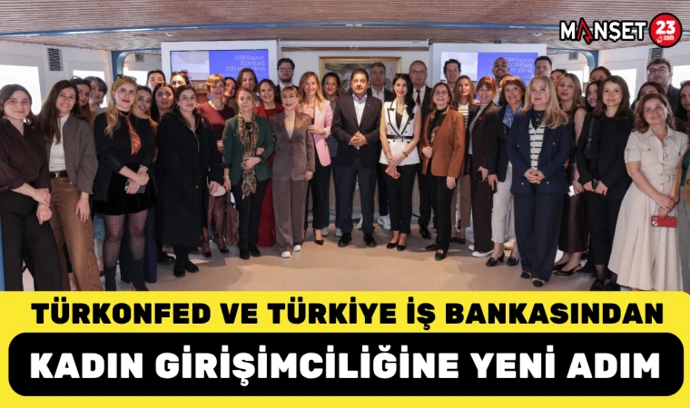 TÜRKONFED ve Türkiye İş Bankasından Kadın Girişimciliğine Yeni Adım