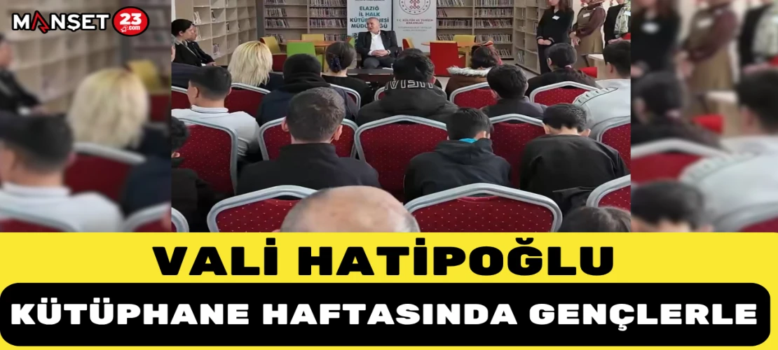 VALİ HATİPOĞLU KÜTÜPHANE HAFTASINDA GENÇLERLE