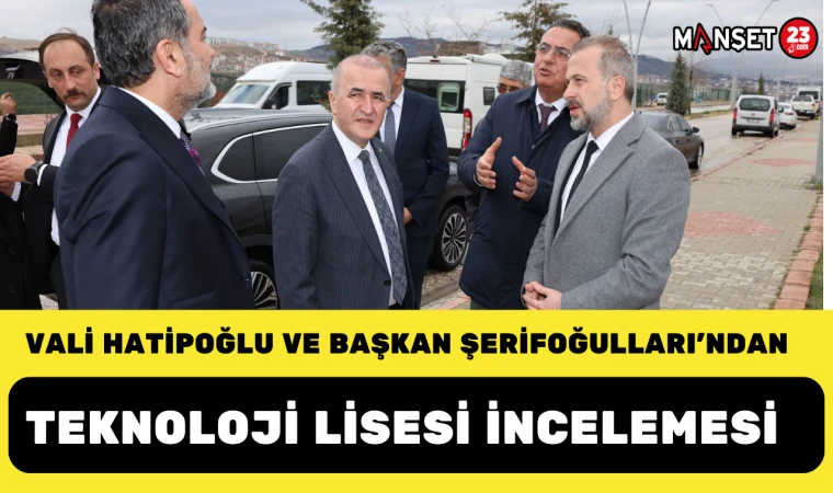 Vali Hatipoğlu ve Başkan Şerifoğulları’ndan Teknoloji Lisesi İncelemesi