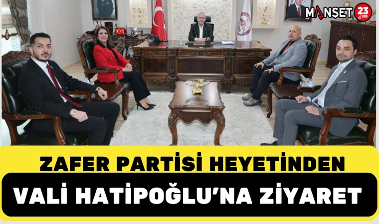 ZAFER PARTİSİ HEYETİNDEN VALİ HATİPOĞLU'NA ZİYARET