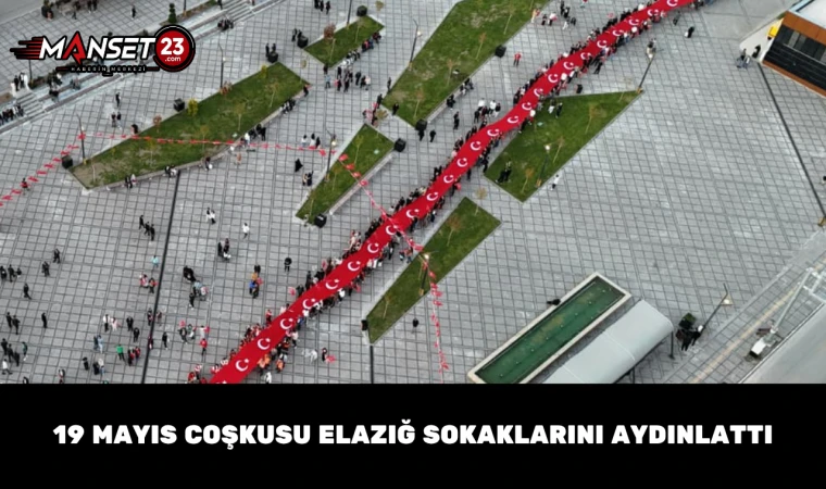 19 Mayıs Coşkusu Elazığ Sokaklarını Aydınlattı