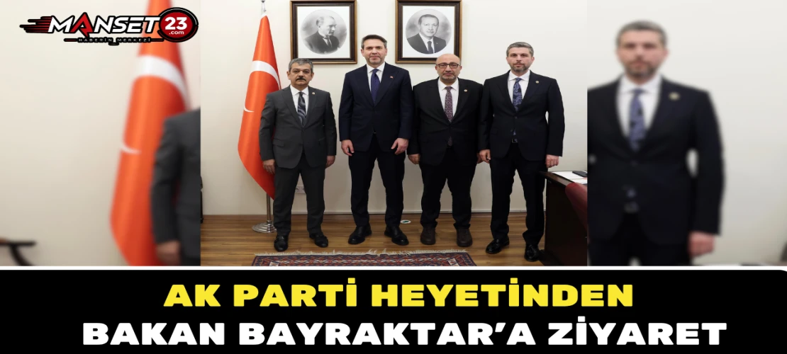AK Parti Heyetinden Bakan Bayraktar’a Ziyaret