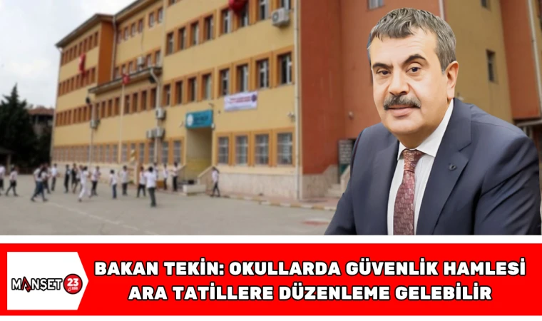 Bakan Tekin: Okullarda güvenlik hamlesi, ara tatillere düzenleme gelebilir