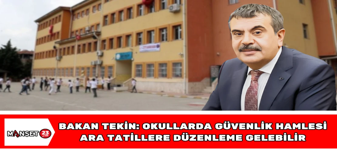 Bakan Tekin: Okullarda güvenlik hamlesi, ara tatillere düzenleme gelebilir