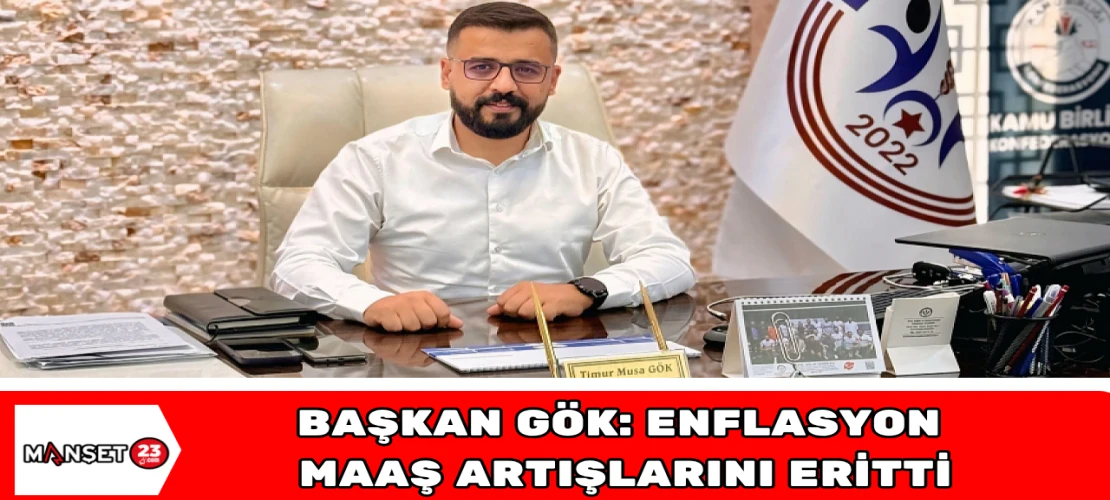 Başkan Gök: "Enflasyon Maaş Artışlarını Eritti"