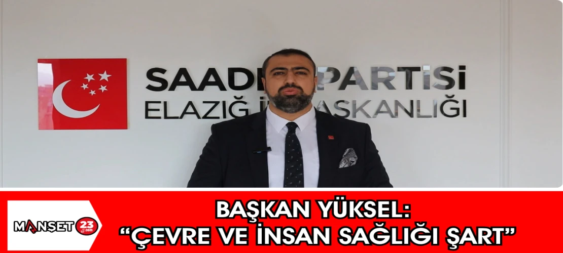 BAŞKAN YÜKSEL: "Çevre ve İnsan Sağlığı Şart”