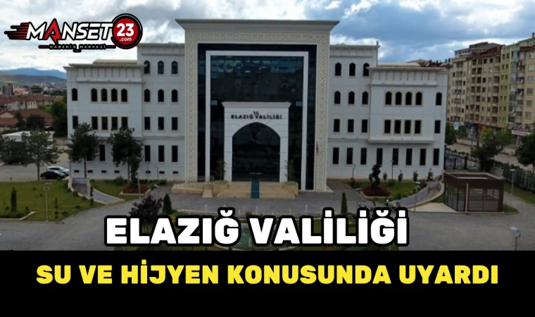 Elazığ Valiliği Su ve Hijyen Konusunda Uyardı