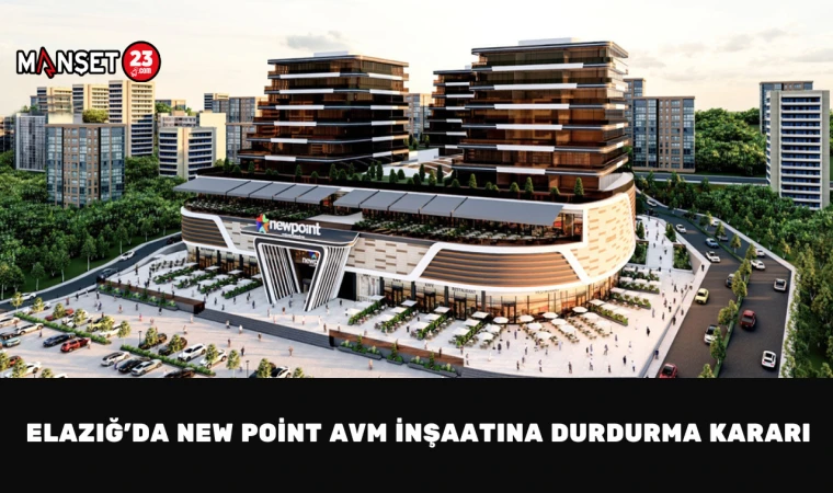 Elazığ’da New Point AVM İnşaatına Durdurma Kararı