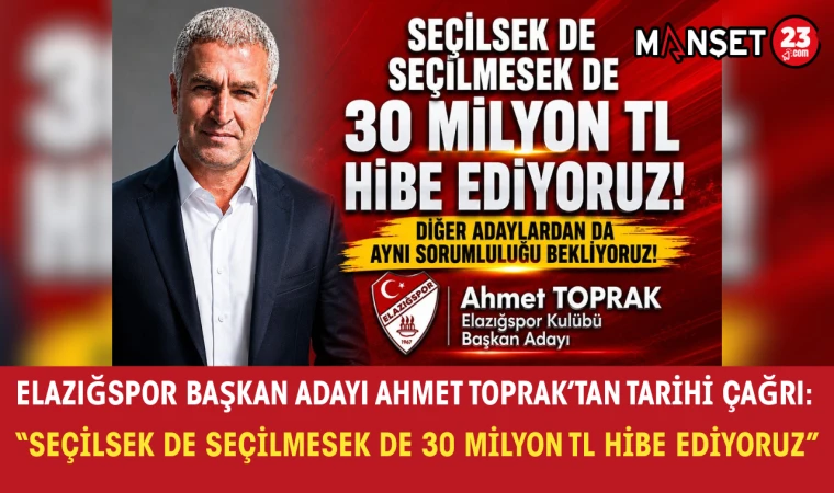 Elazığspor Başkan Adayı Ahmet Toprak’tan Tarihi Çağrı: “Seçilsek de Seçilmesek de 30 Milyon TL Hibe Ediyoruz”