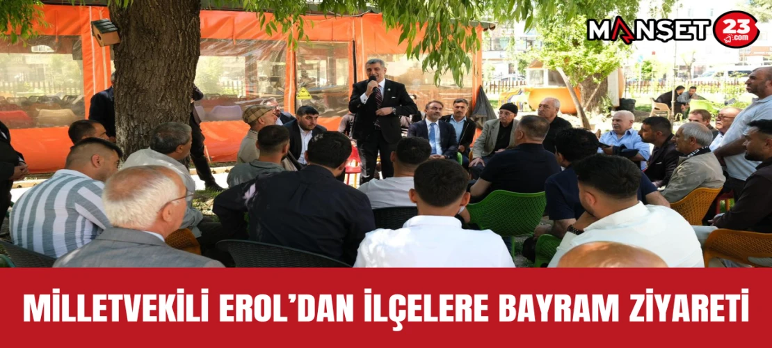Milletvekili Erol’dan İlçelere Bayram Ziyareti