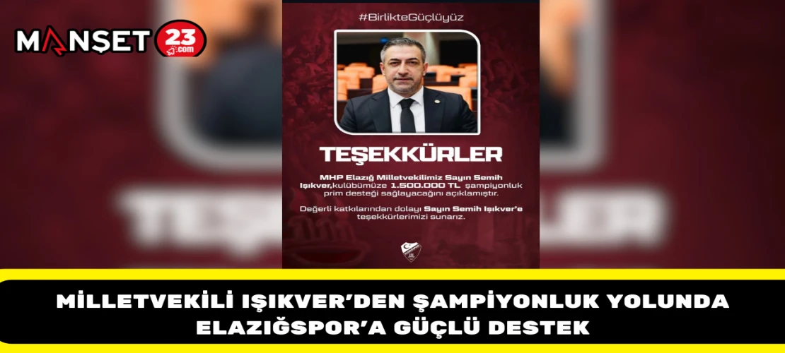 Milletvekili Işıkver’den Şampiyonluk Yolunda Elazığspor’a Güçlü Destek