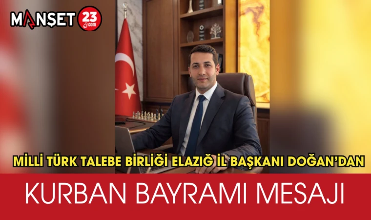 Millî Türk Talebe Birliği Elazığ İl Başkanı Doğan’dan Kurban Bayramı Mesajı