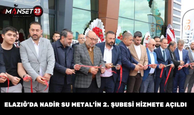 Elazığ’da Nadir Su Metal’in 2. Şubesi Hizmete Açıldı