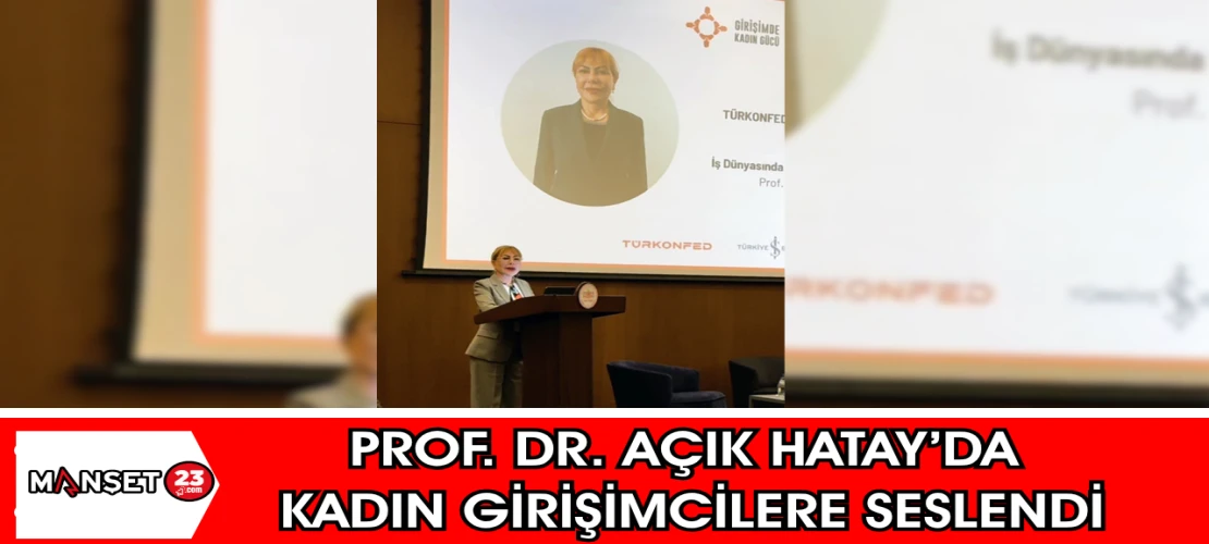 PROF .DR. AÇIK, Hatay’da Kadın Girişimcilere Seslendi”