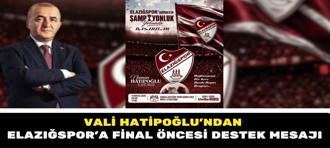 Vali Hatipoğlu’ndan Elazığspor’a final öncesi destek mesajı