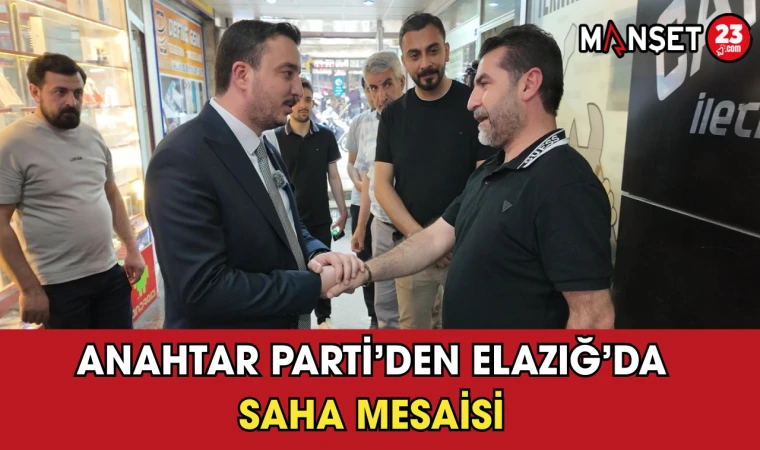 Anahtar Parti’den Elazığ’da Saha Mesaisi