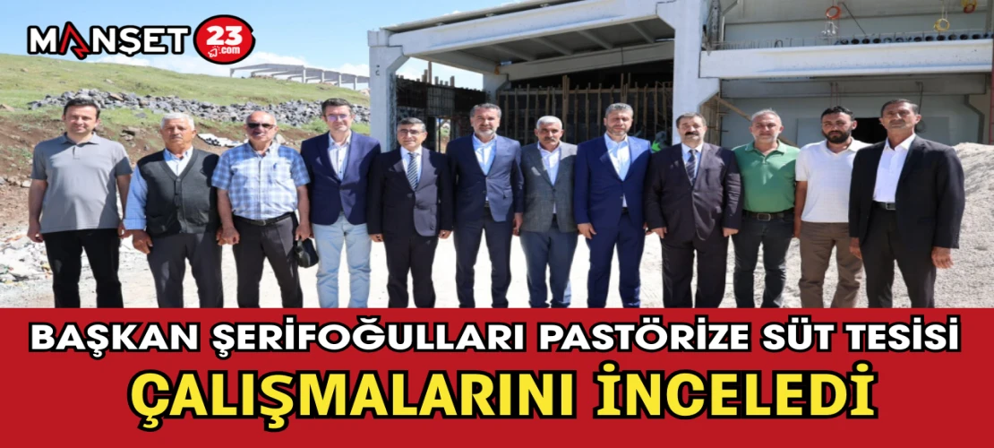 Başkan Şerifoğulları Pastörize Süt Tesisi Çalışmalarını İnceledi