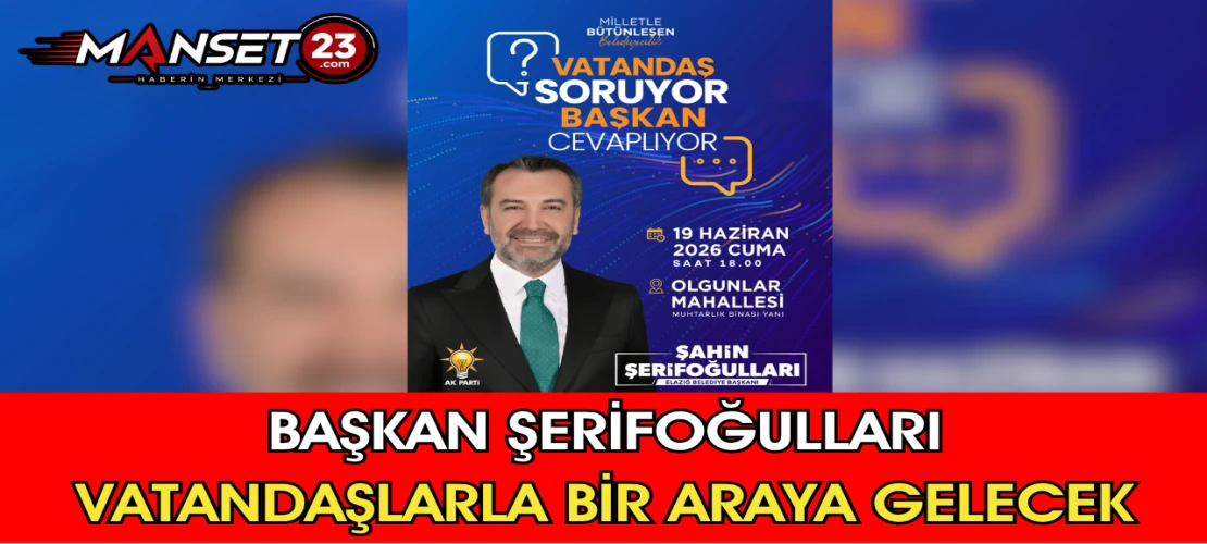 Başkan Şerifoğulları Vatandaşlarla Bir Araya Gelecek