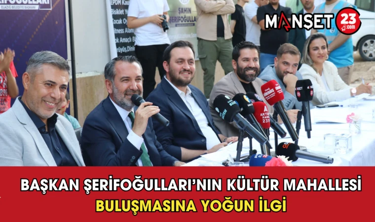 Başkan Şerifoğulları’nın Kültür Mahallesi Buluşmasına Yoğun İlgi