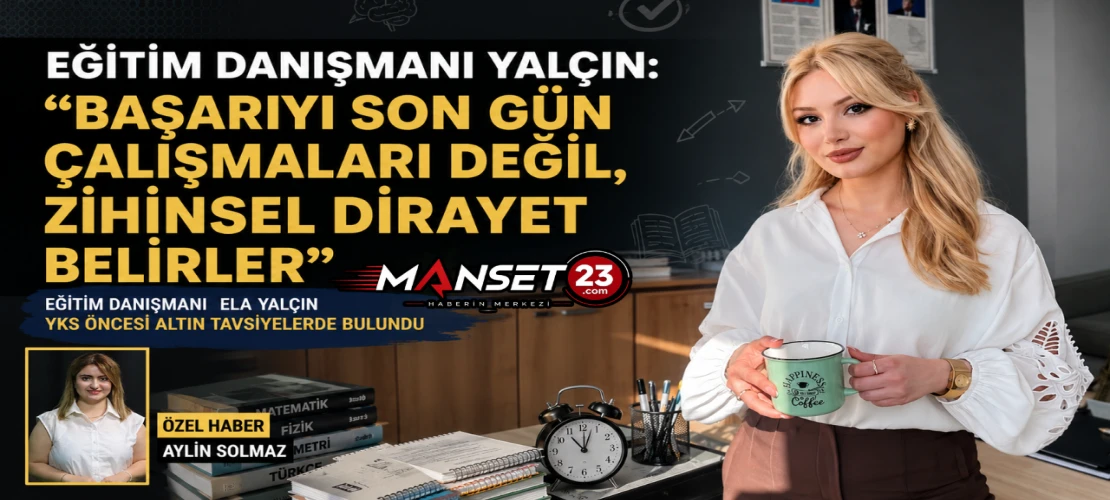 Eğitim Danışmanı Yalçın: “Başarıyı Son Gün Çalışmaları Değil, Zihinsel Dirayet Belirler”