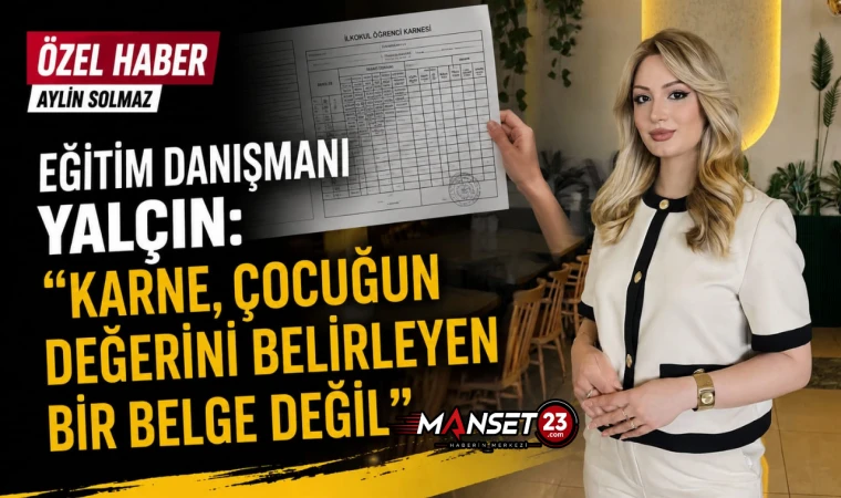 Eğitim Danışmanı Yalçın: “Karne Çocuğun Değerini Belirleyen Bir Belge Değil”