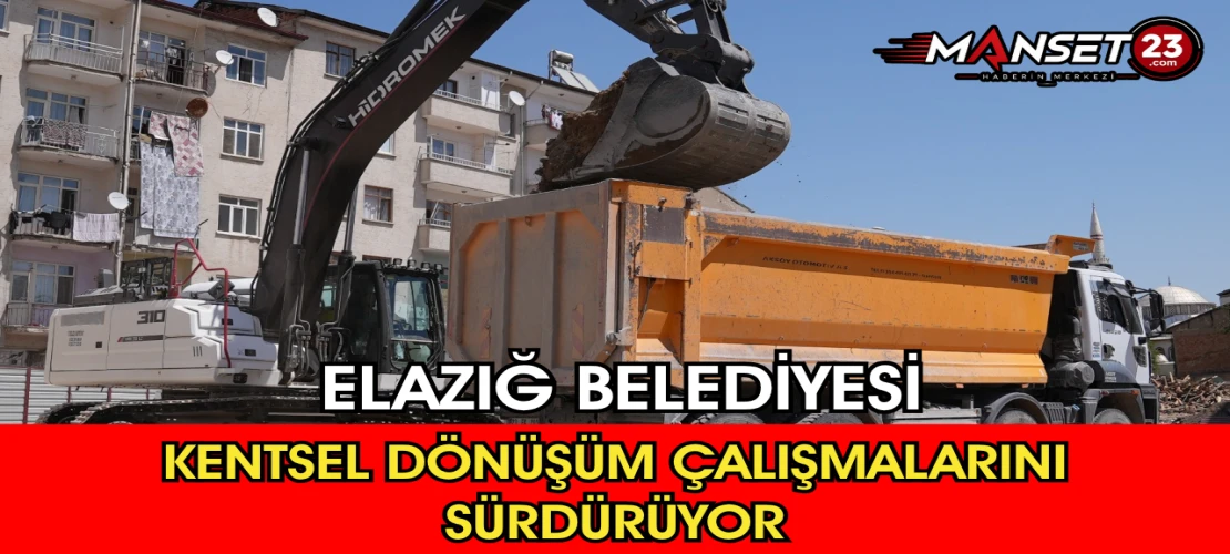 Elazığ Belediyesi Kentsel Dönüşüm Çalışmalarını Sürdürüyor